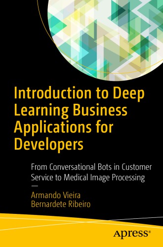 Introduction To Deep Learning Business Applications For Developers From Conversational Bots In Customer Service To Medical Image Processing Vieira