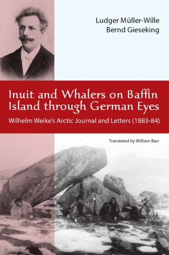 Inuit And Whalers On Baffin Island Through German Eyes Wilhelm Weikes Arctic Journal And Letters 188384 Wilhelm Weik