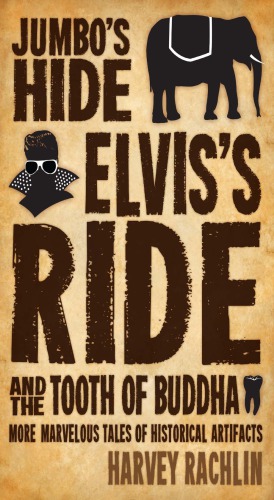 Jumbos Hide Elviss Ride And The Tooth Of Buddha More Marvelous Tales Of Historical Artifacts Rachlin