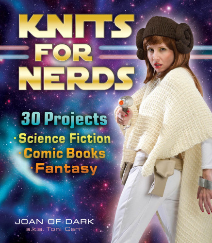 Knits For Nerds 30 Projects Science Fiction Comic Books Fantasy Joan Of Dark