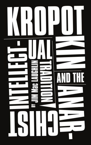 Kropotkin And The Anarchist Intellectual Tradition Laughlin Jim Mac