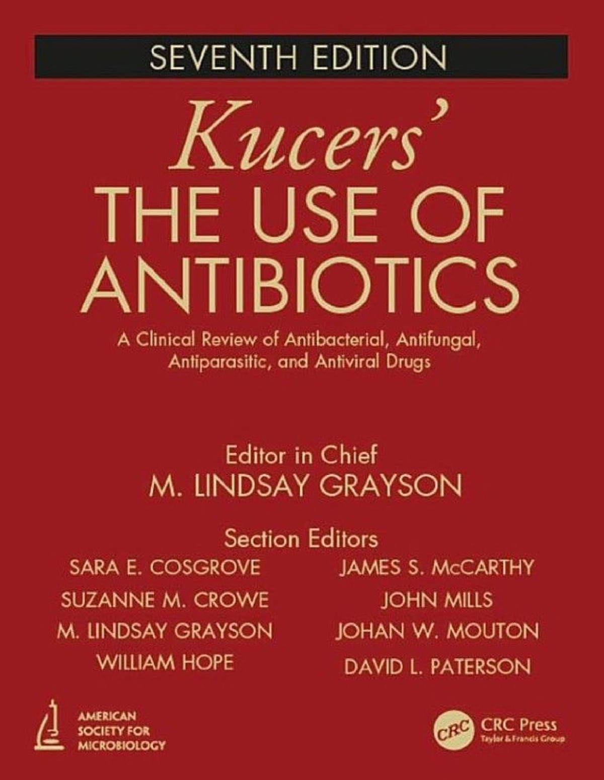 Kucers The Use Of Antibiotics A Clinical Review Of Antibacterial Antifungal Antiparasitic And Antiviral Drugs Seventh Edition Three Volume Set 7th Edition M Lindsay Grayson Sara E Cosgrove Suzanne Crowe William Hope James S Mccarthy John Mills Johan W Mouton David L Paterson
