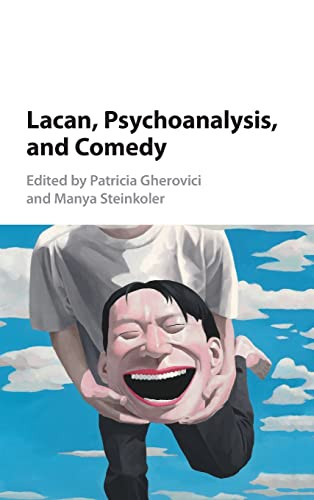 Lacan Psychoanalysis And Comedy Patricia Gherovici Manya Steinkoler