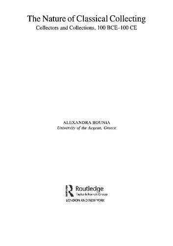 The Nature Of Classical Collecting Collectors And Collections 100 Bce 100 Ce Alexandra Bounia