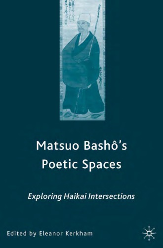 Matsuo Bashs Poetic Spaces Exploring Haikai Intersections Kerkham