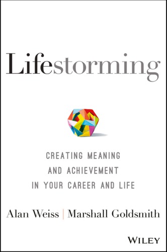 Lifestorming Creating Meaning And Achievement In Your Career And Life Weiss