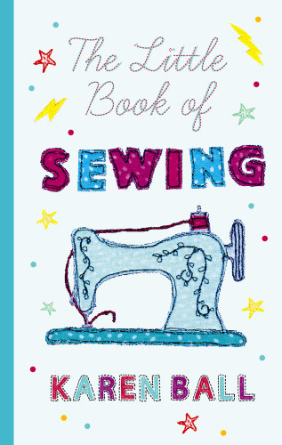 The Little Book Of Sewing Karen Ball