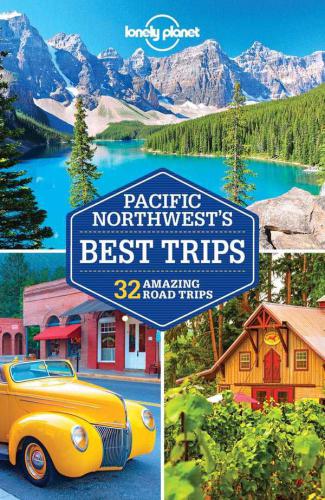 Lonely Planet Pacific Northwests Best Trips 3rd Edition Planet