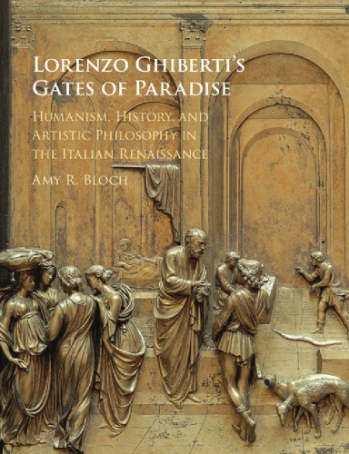 Lorenzo Ghibertis Gates Of Paradise Humanism History And Artistic Philosophy In The Italian Renaissance Bloch