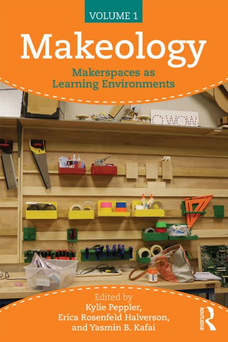 Makeology Kylie A Peppler Erica Halverson Yasmin B Kafai