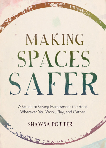 Making Spaces Safer A Guide To Giving Harassment The Boot Wherever You Work Play And Gather Potter
