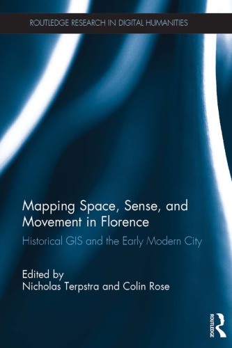 Mapping Space Sense And Movement In Florence Historical Gis And The Early Modern City Terpstra