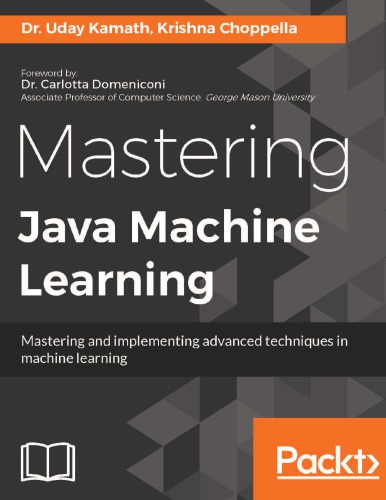 Mastering Java Machine Learning Dr Uday Kamath Krishna Choppella