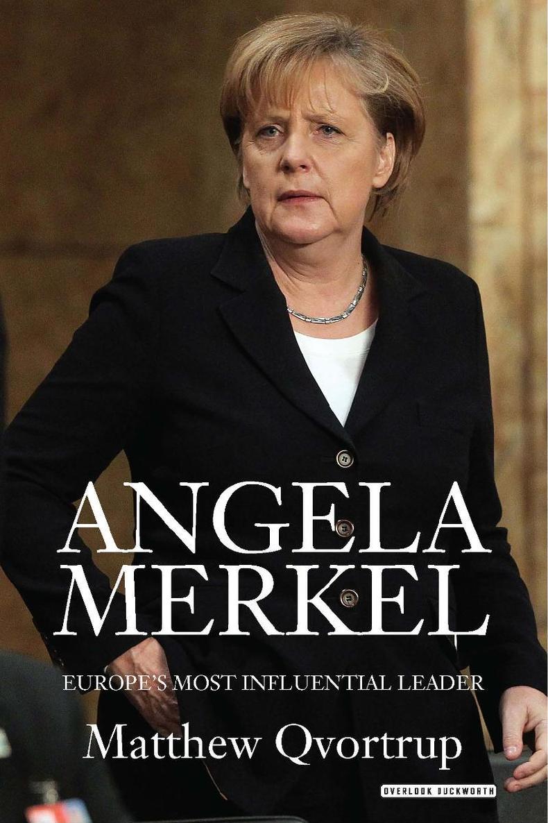Angela Merkel Europes Most Influential Leader Matthew Qvortrup Qvortrup