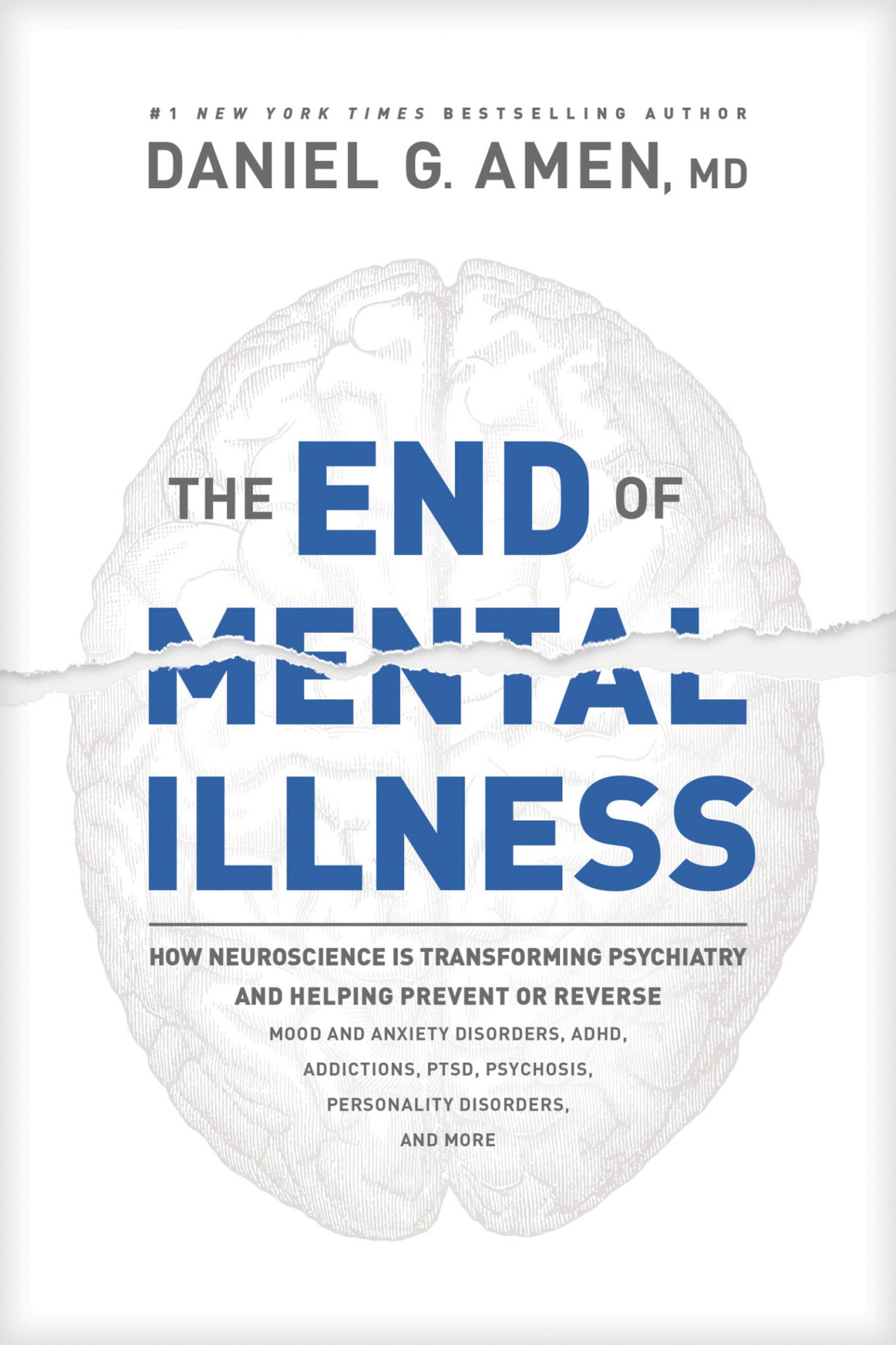 The End Of Mental Illness How Neuroscience Is Transforming Psychiatry And Helping Prevent Or Reverse Mood And Anxiety Disorders Adhd Addictions Ptsd Psychosis Personality Disorders And More 1st Edition Dr Daniel G Amen