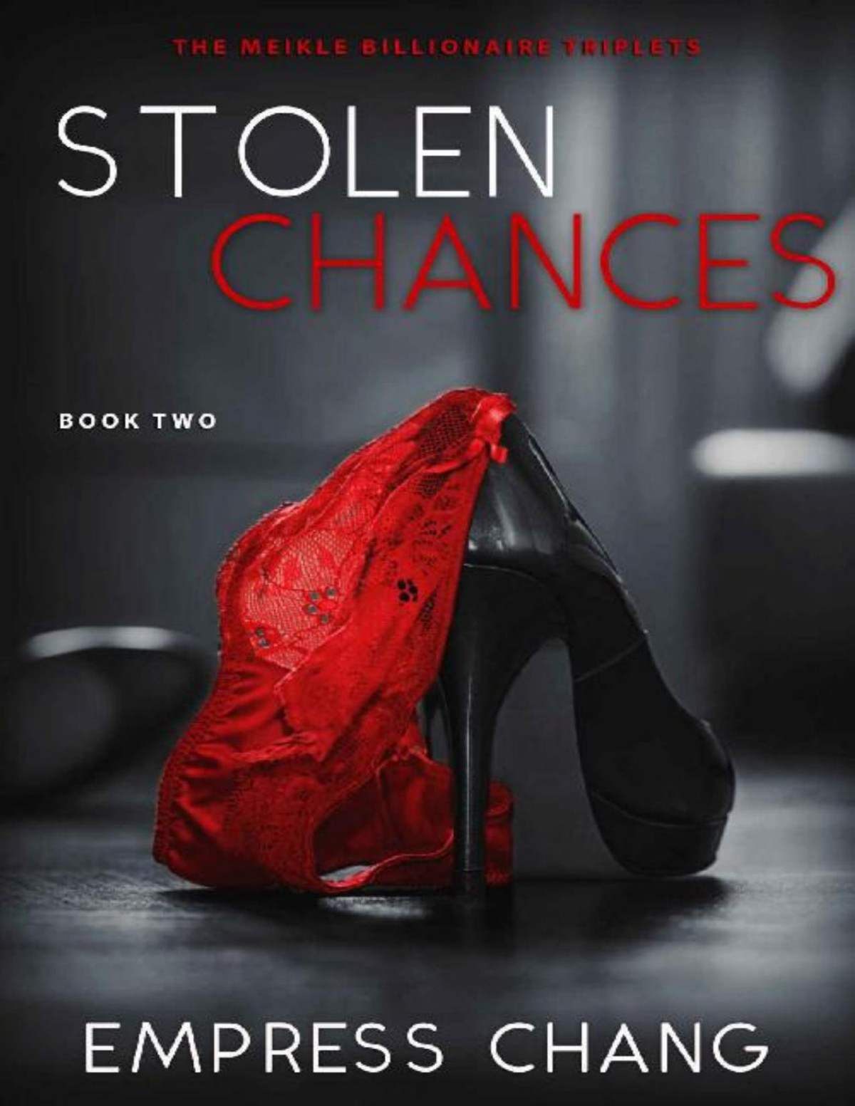 Stolen Chances The Meikle Billionaire Triplets Book Two Empress Chang Chang