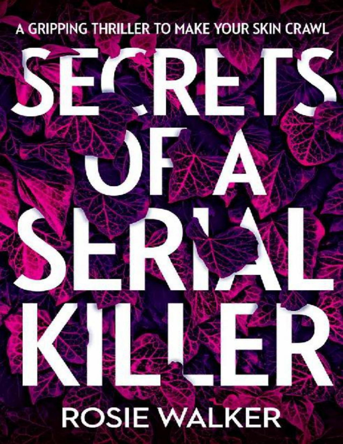 Secrets Of A Serial Killer An Absolutely Gripping Serial Killer Thriller That Will Keep You Up All Night Rosie Walker Walker