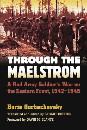 Through The Maelstrom A Red Army Soldiers War On The Eastern Front 19421945 Boris Gorbachevsky