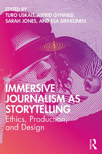 Immersive Journalism As Storytelling Ethics Production Anddesign 1st Edition Turo Uskali
