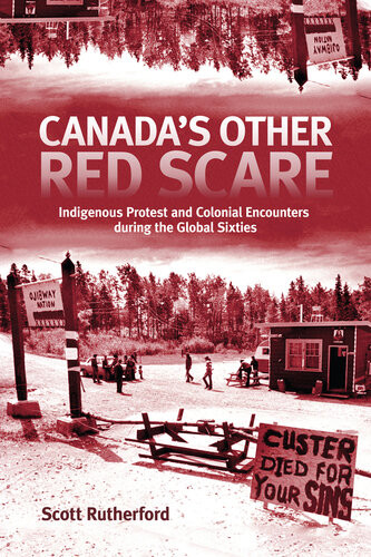 Canadas Other Red Scare Indigenous Protest And Colonial Encounters During The Global Sixties Scott Rutherford