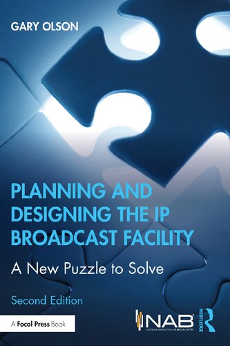 Planning And Designing The Ip Broadcast Facility A New Puzzle To Solve 2nd Edition Gary Olson