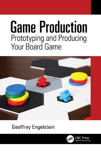 Game Production Prototyping And Producing Your Board Game Geoffrey Engelstein