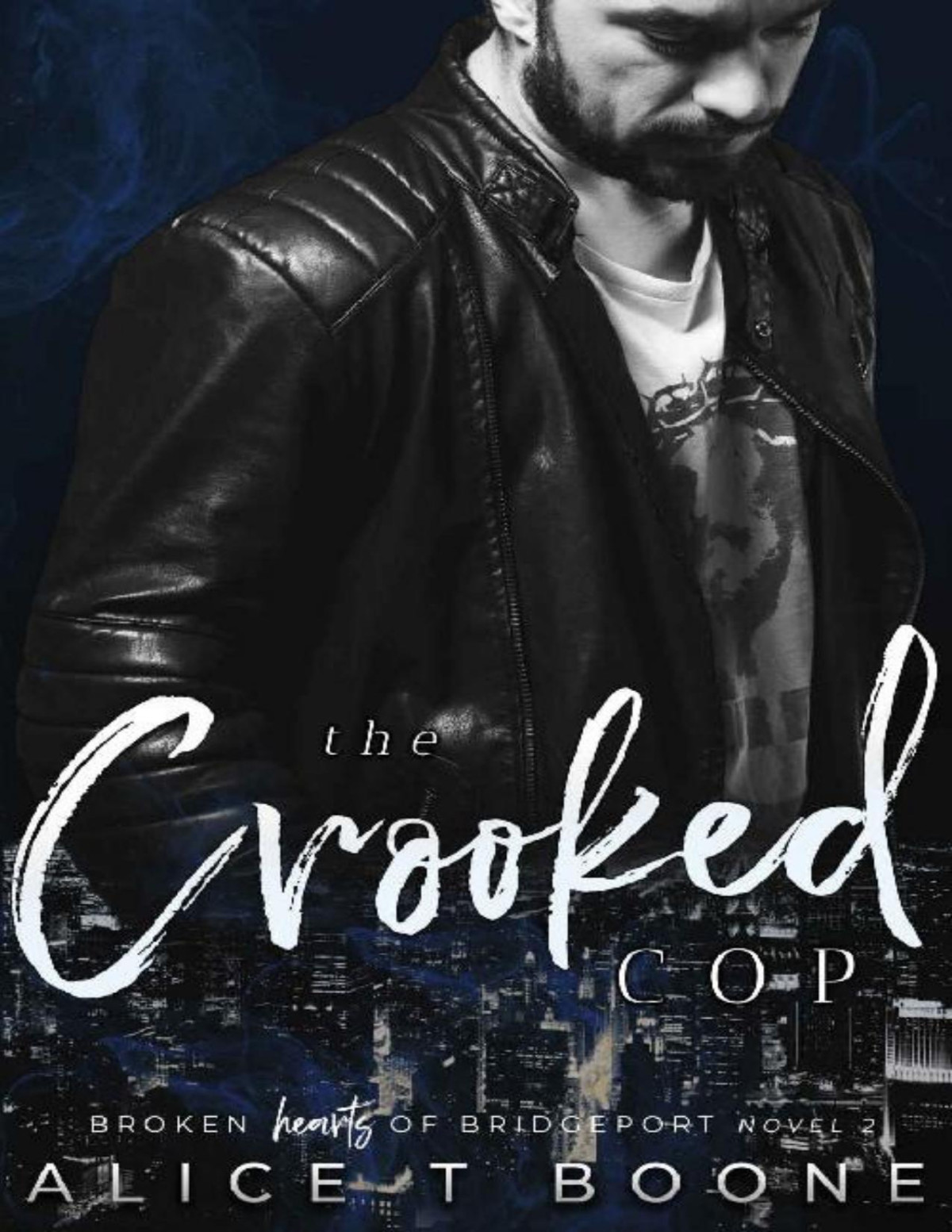 The Crooked Cop A Broken Hearts Of Bridgeport Novel Book Two Alice T Boone Boone
