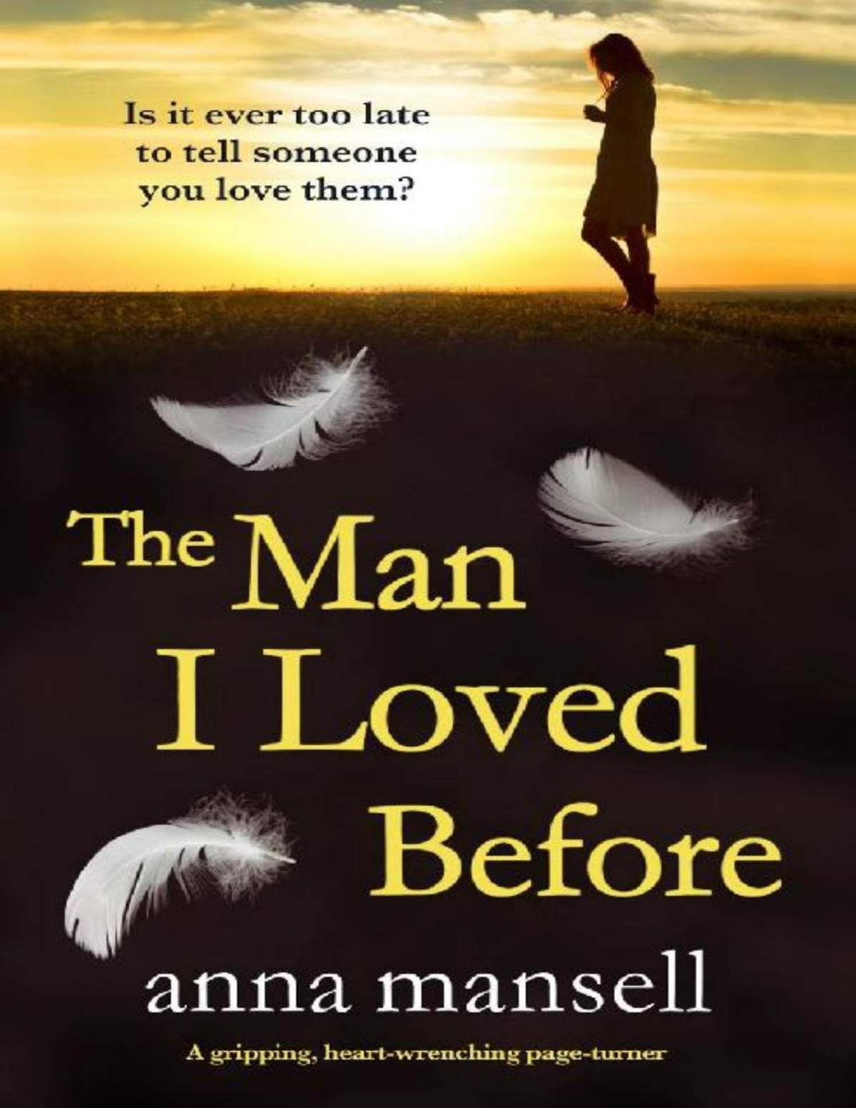 The Man I Loved Before A Completely Gripping And Heartwrenching Page Turner Anna Mansell Mansell