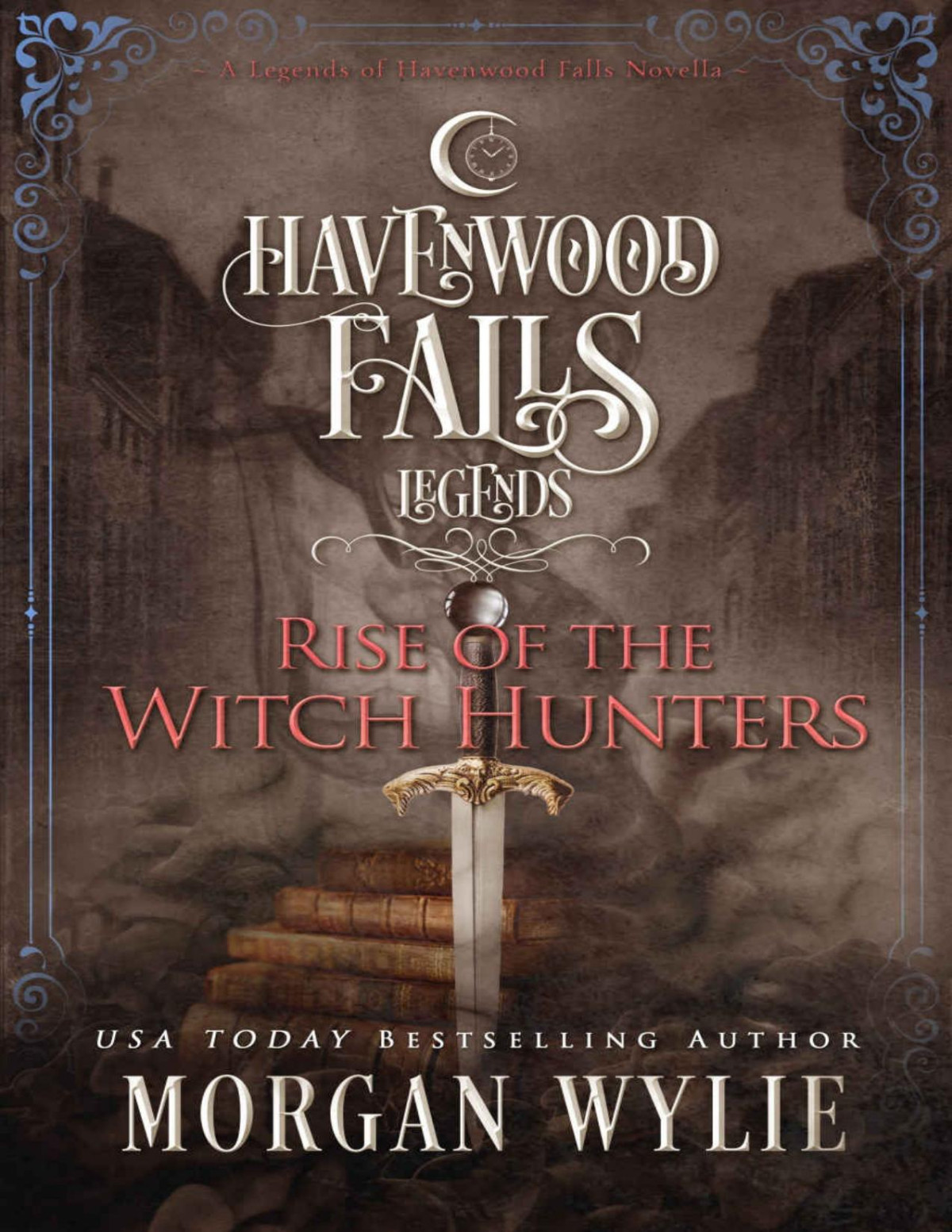 Rise Of The Witch Hunters Legends Of Havenwood Falls Book 14 Morgan Wylie Havenwood Falls Collective Wylie