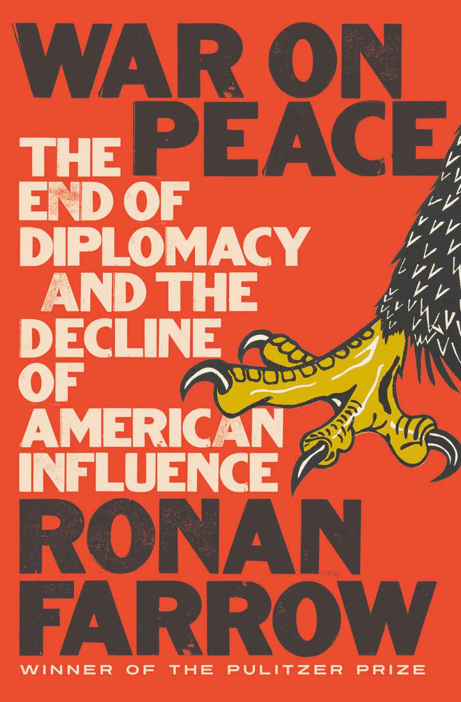 War On Peace The End Of Diplomacy And The Decline Of American Influence Ronan Farrow