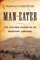 Maneater The Saga Of Alfred G Packer American Cannibal Harold Schechter