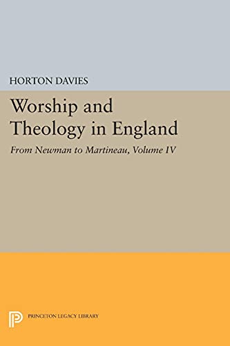 Worship And Theology In England Volume Iv From Newman To Martineau Princeton Legacy Library 1870 Reprint Davies
