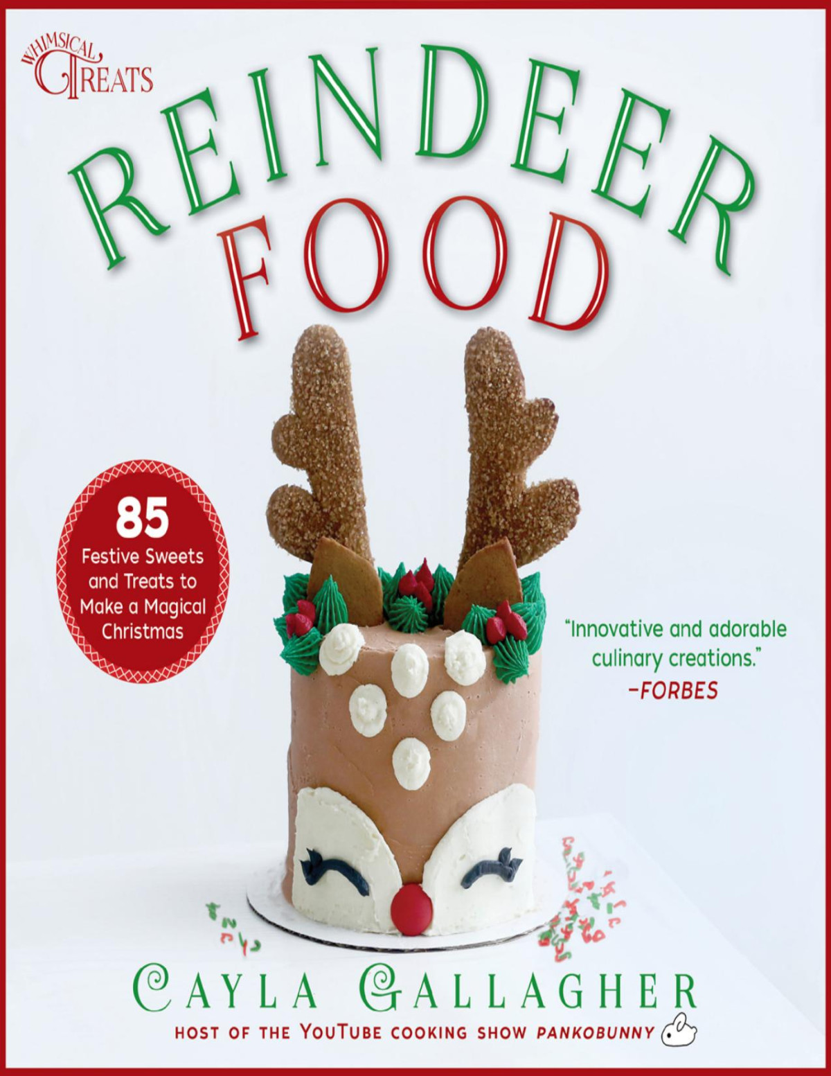Reindeer Food 85 Festive Sweets And Treats To Make A Magical Christmas Cayla Gallagher