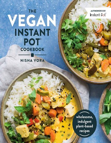 The Vegan Instant Pot Cookbook Wholesome Indulgent Plantbased Recipes Nisha Vora