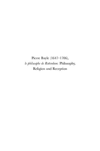 Pierre Bayle 16471706 Le Philosophe De Rotterdam Philosophy Religion And Reception Selected Papers Of The Tercentenary Conference Held At Held At Rotterdam 78 December 2006 167 Bilingual Wiep Van Bunge Editor