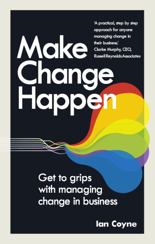 Make Change Happen Get To Grips With Managing Change In Business Coyne