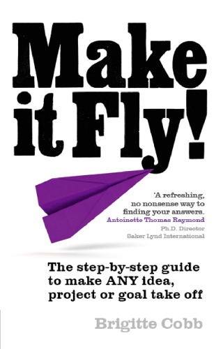 Make It Fly The Stepbystep Guide To Make Any Idea Project Or Goal Take Off Cobb