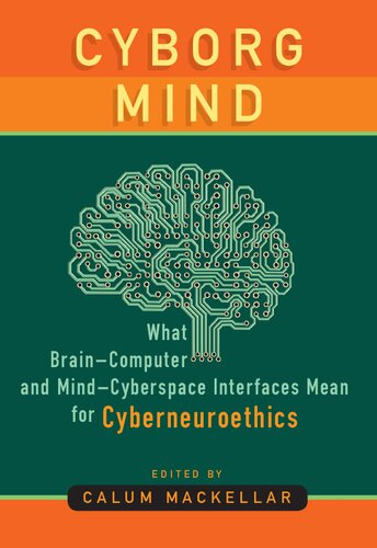 Cyborg Mind What Braincomputer And Mindcyberspace Interfaces Mean For Cyberneuroethics Calum Mackellar