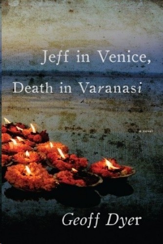 Jeff In Venice Death In Varanasi Geoff Dyer