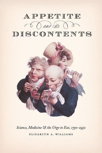Appetite And Its Discontents Science Medicine And The Urge To Eat 17501950 Elizabeth Williams