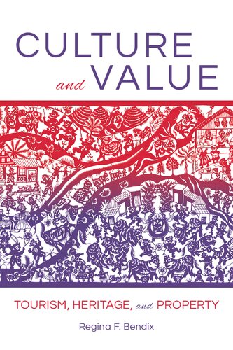 Culture And Value Tourism Heritage And Property Regina F Bendix
