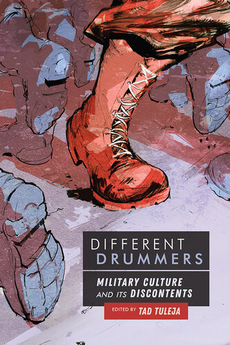 Different Drummers Military Culture And Its Discontents Tad Tuleja