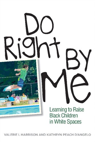 Do Right By Me Learning To Raise Black Children In White Spaces Valerie I Harrison