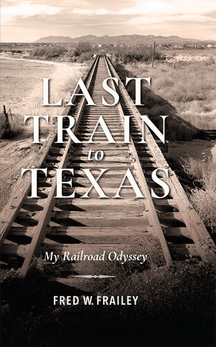 Last Train To Texas Fred W Frailey