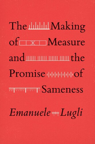 The Making Of Measure And The Promise Of Sameness Emanuele Lugli