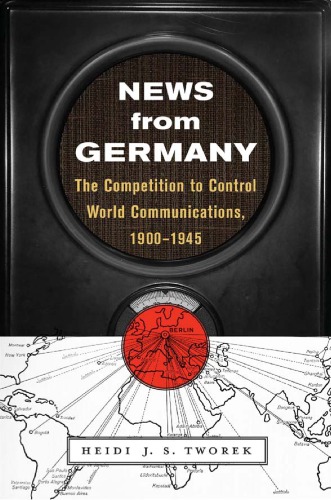 News From Germany The Competition To Control World Communications 19001945 Tworek