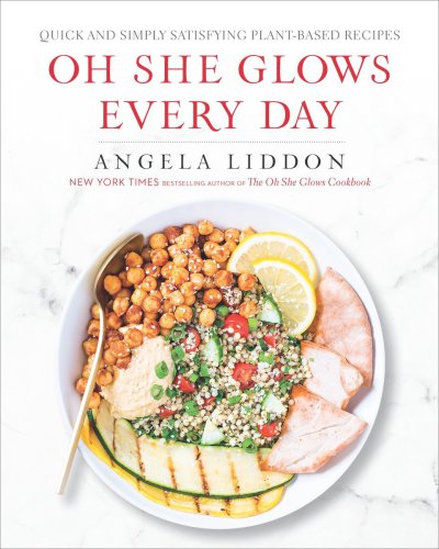 Oh She Glows Every Day Quick And Simply Satisfying Plantbased Recipes A Cookbook 1st Edition Liddon
