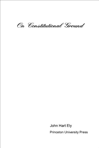 On Constitutional Ground Ely John Hart