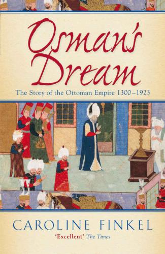 Osmans Dream The Story Of The Ottoman Empire 13001923 Finkel