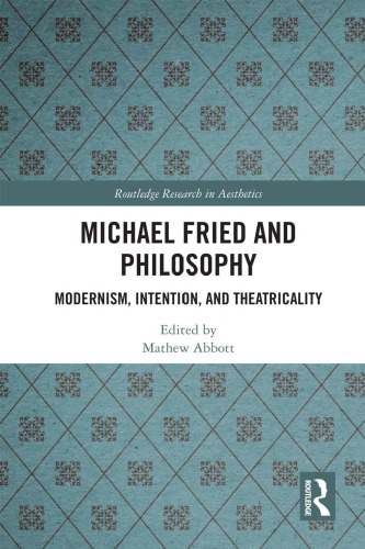 Michael Fried And Philosophy Absorption Theatricality And Modernism Mathew Abbott